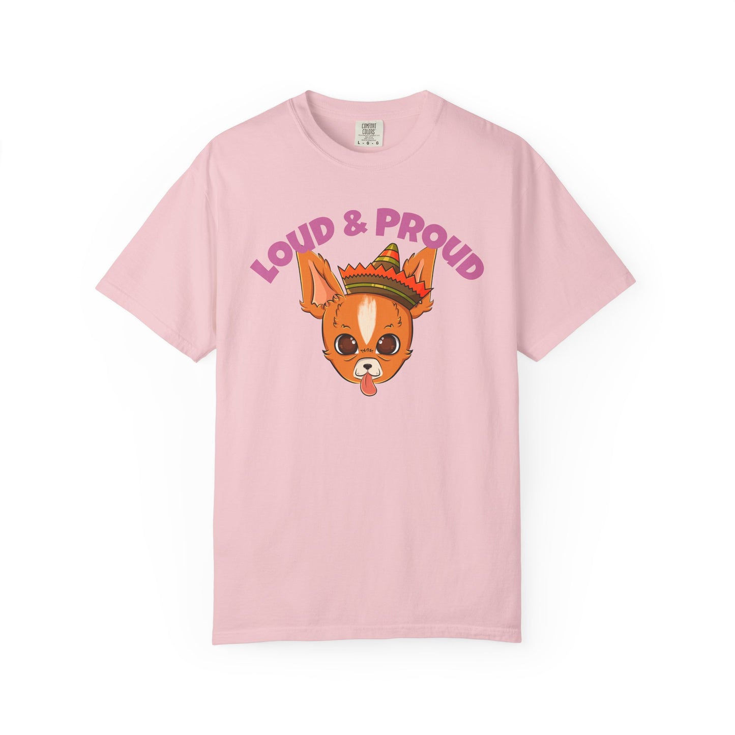 “Loud & Proud” Chihuahua - Unisex Garment-Dyed T-shirt