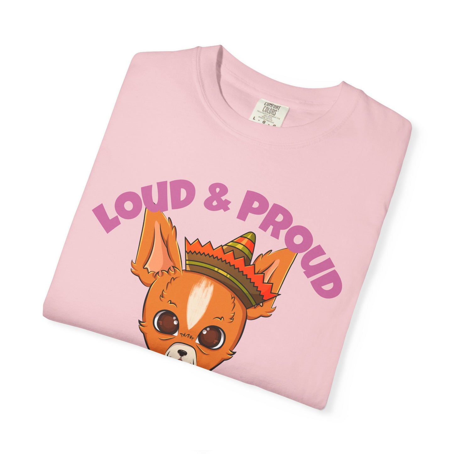 “Loud & Proud” Chihuahua - Unisex Garment-Dyed T-shirt