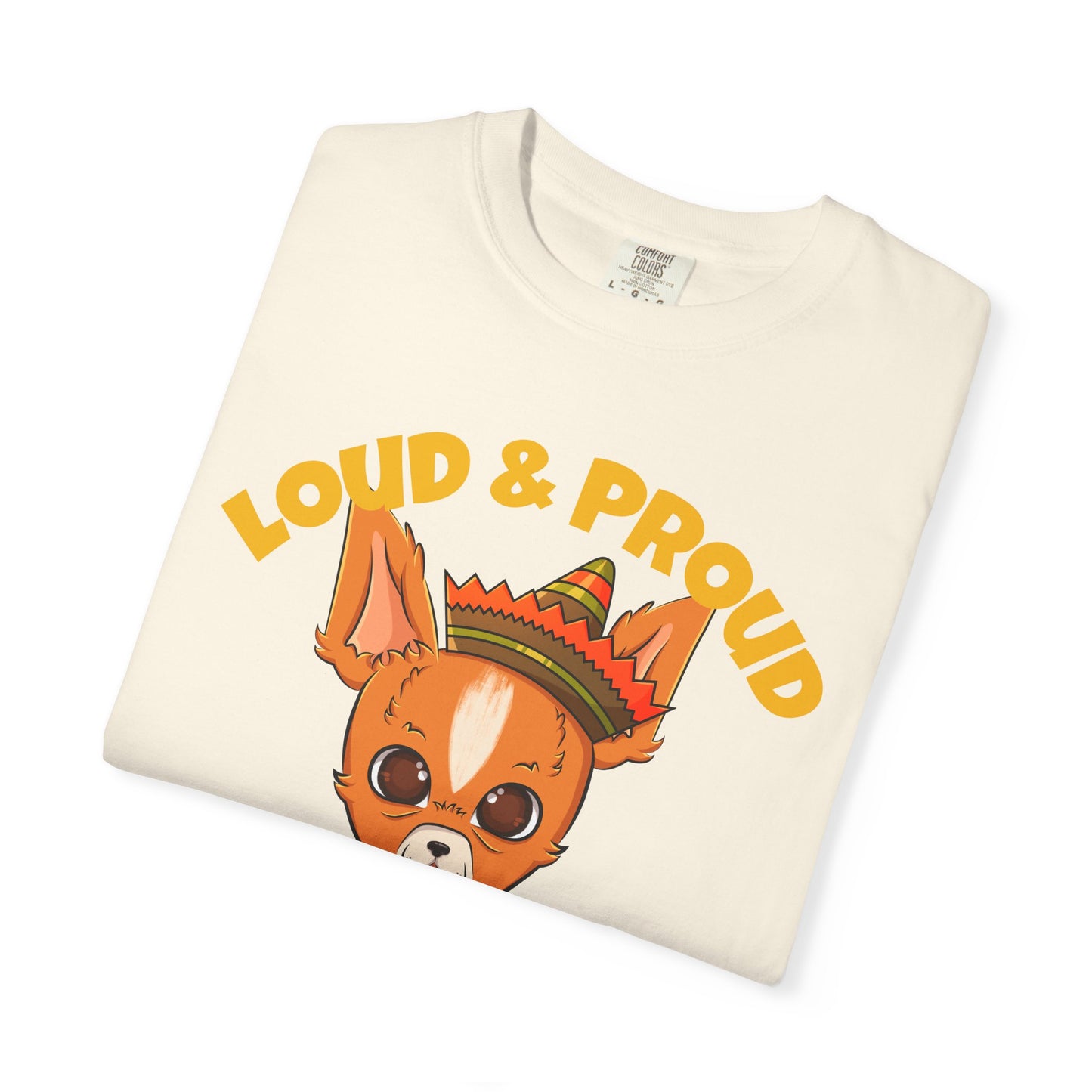 “Loud & Proud” Chihuahua - Unisex Garment-Dyed T-shirt