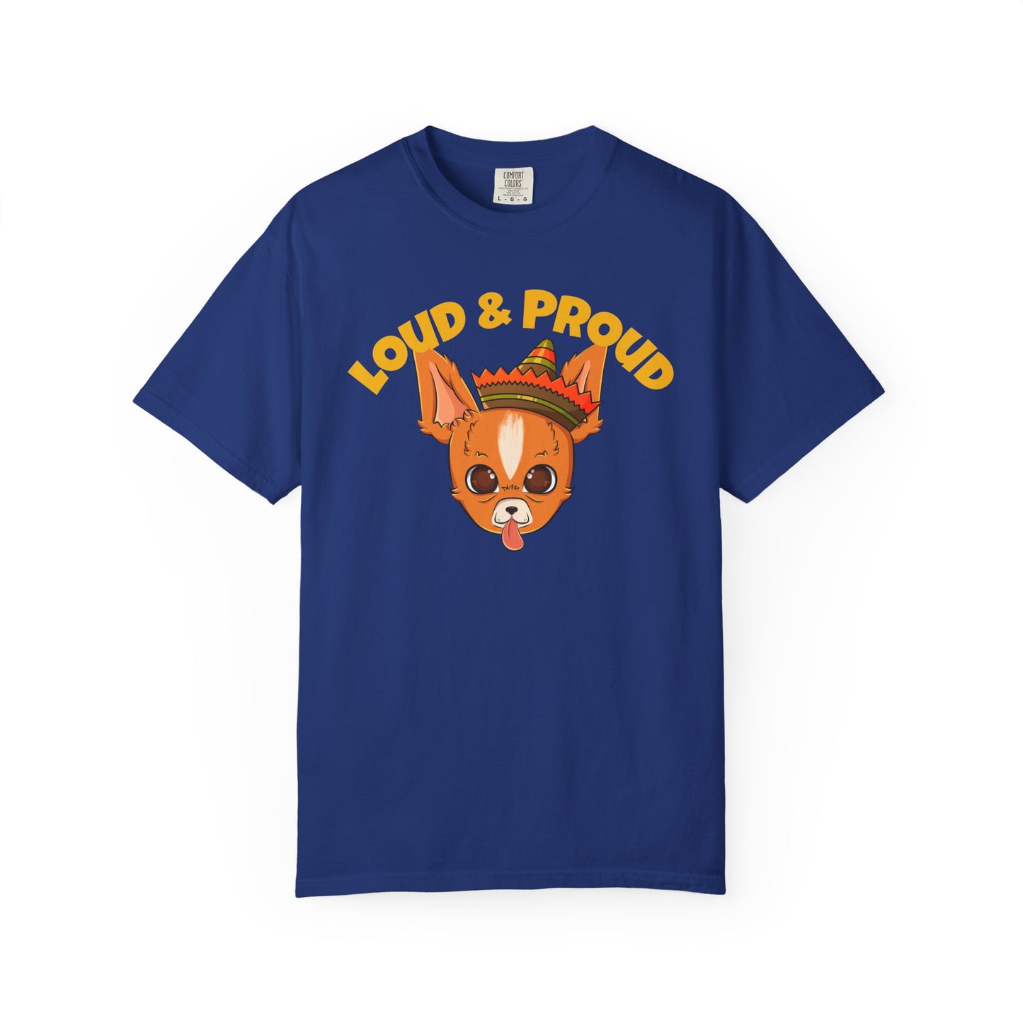 “Loud & Proud” Chihuahua - Unisex Garment-Dyed T-shirt
