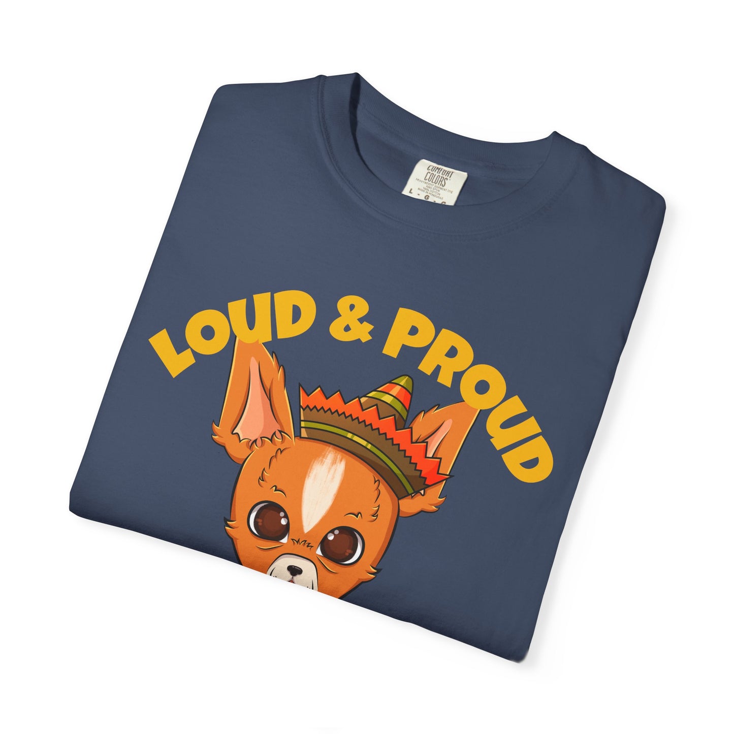 “Loud & Proud” Chihuahua - Unisex Garment-Dyed T-shirt