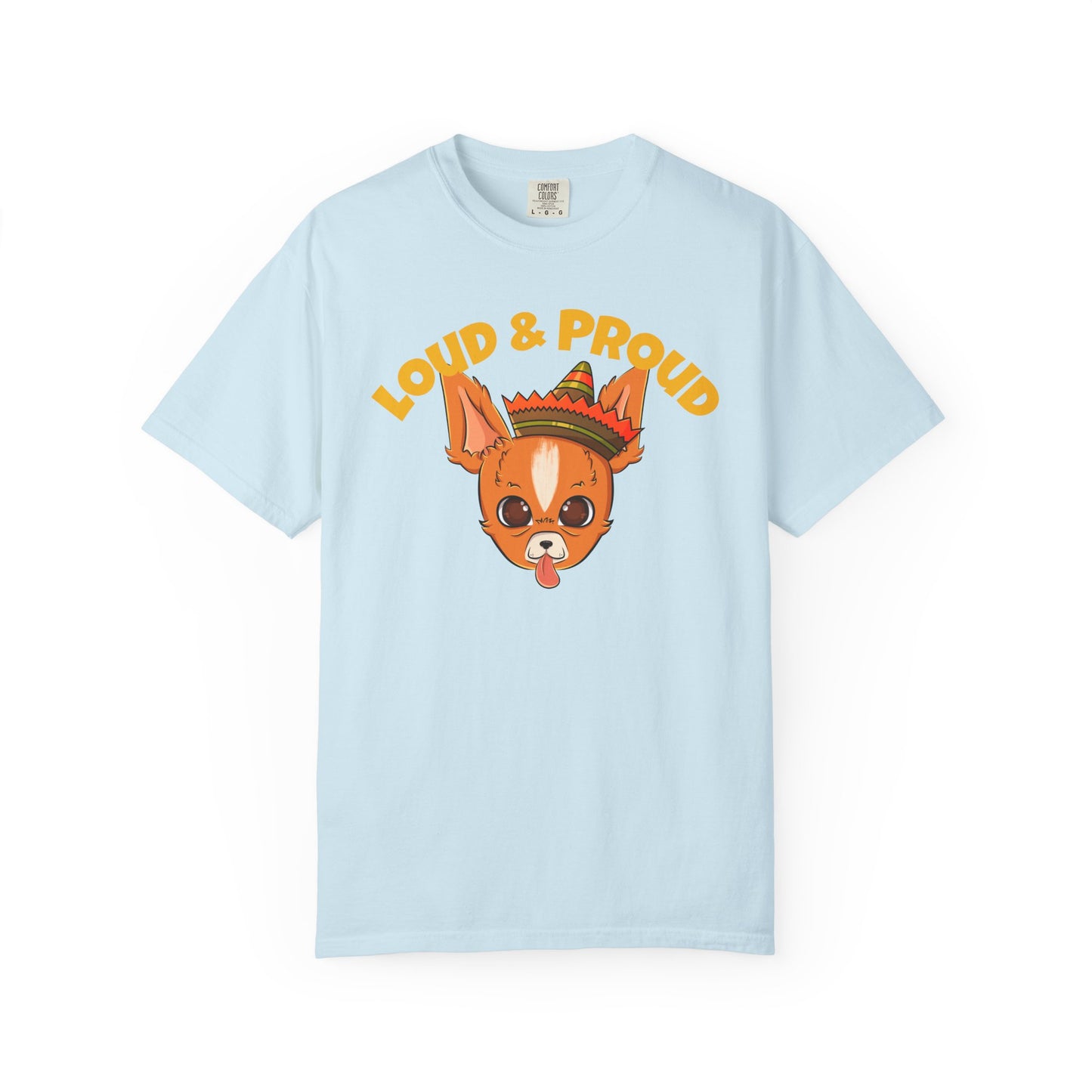 “Loud & Proud” Chihuahua - Unisex Garment-Dyed T-shirt