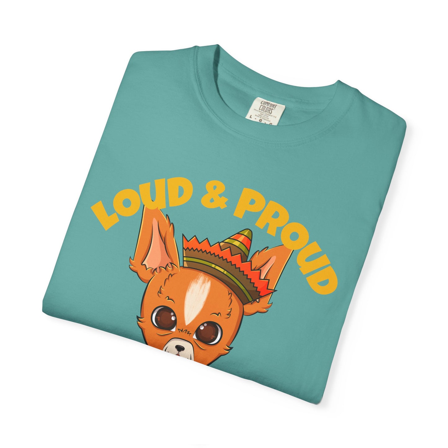 “Loud & Proud” Chihuahua - Unisex Garment-Dyed T-shirt