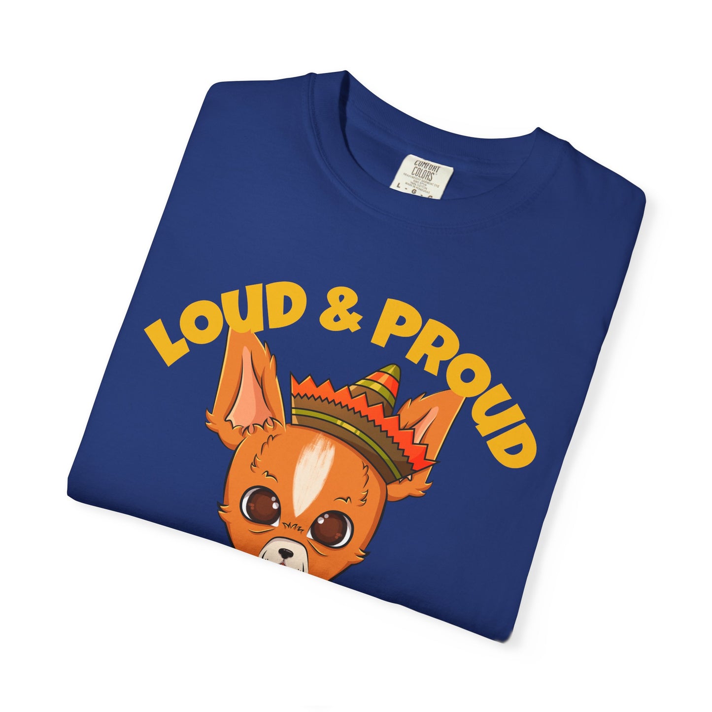 “Loud & Proud” Chihuahua - Unisex Garment-Dyed T-shirt