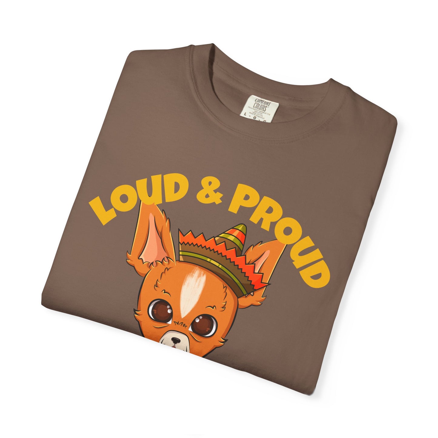 “Loud & Proud” Chihuahua - Unisex Garment-Dyed T-shirt