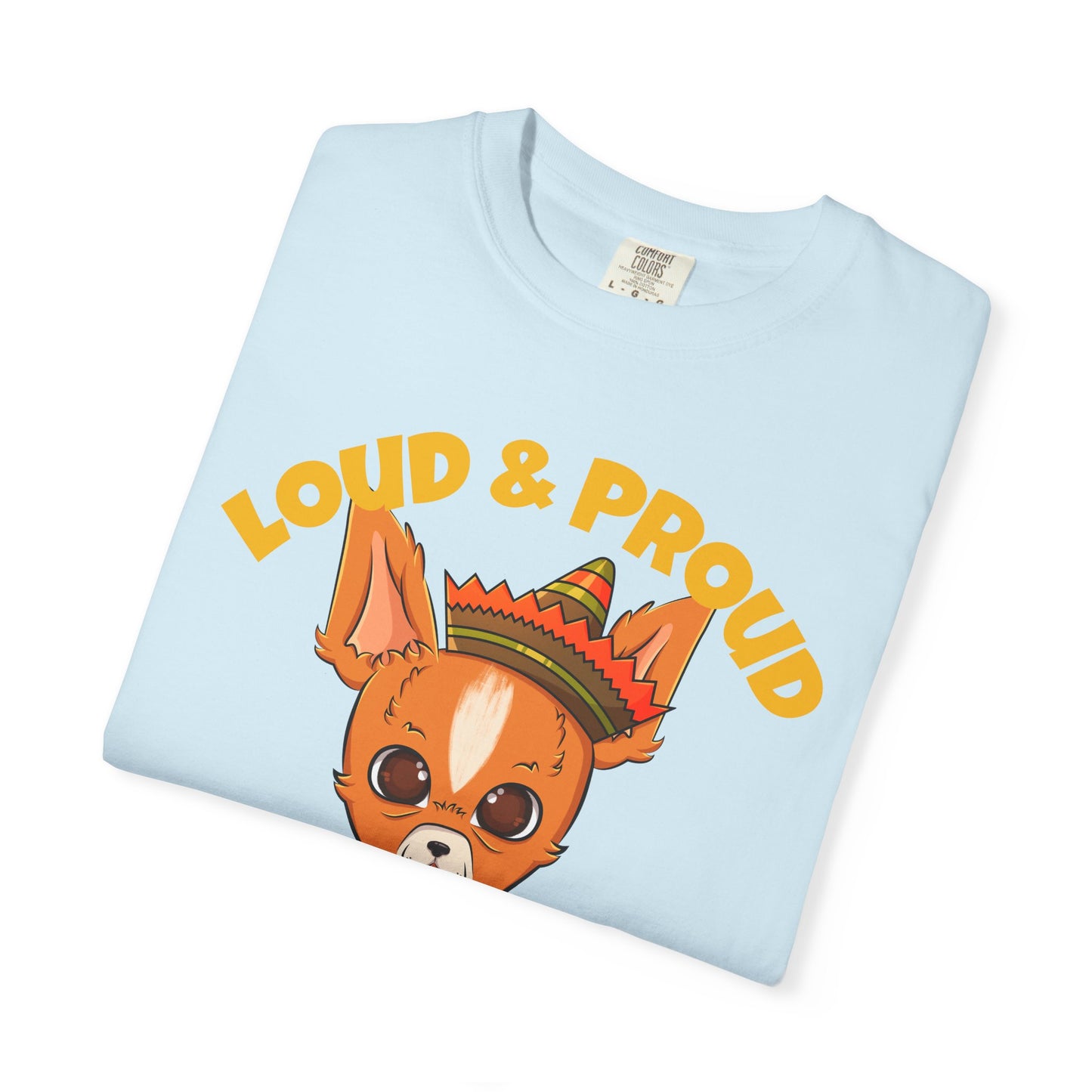 “Loud & Proud” Chihuahua - Unisex Garment-Dyed T-shirt
