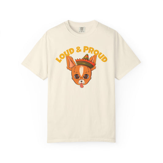 “Loud & Proud” Chihuahua - Unisex Garment-Dyed T-shirt